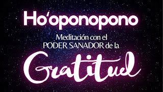 Meditación con el PODER SANADOR de la GRATITUD🙏SUELTA y deja que la Inspiración aparezca🌻HOOPONOPONO [upl. by Stoneham303]