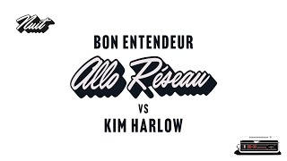 Bon Entendeur vs Kim Harlow  Allo réseau Audio [upl. by Ahseuqram]