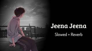 JEENA JEENA  SLOW REVERB  LOFI MASHUP  music song lofisong jeenajeenalofi 13365 [upl. by Eyak]