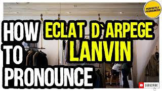 Eclat dArpege Lanvin PRONUNCIATION  How to Pronounce Lanvin Eclat dArpege [upl. by Anse]