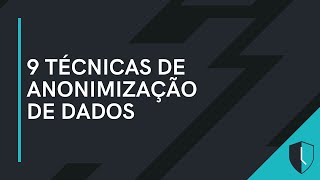 9 TÉCNICAS DE ANONIMIZAÇÃO DE DADOS [upl. by Adliwa962]