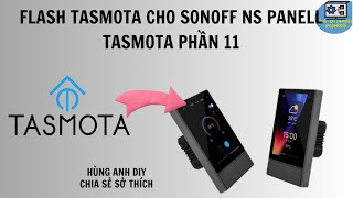 Flash Tasmota cho Sonoff NS Panel  Hùng Anh DIY  Tasmota phần 11 [upl. by Herodias987]