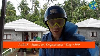 Pabuk  Mitten im Tropenstrum  VLOG 190 [upl. by Rusell]