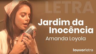 LETRA  Jardim da Inocência  Amanda Loyola [upl. by Ebbarta156]