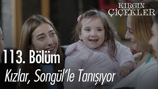 Kızlar Songülle tanışıyor  Kırgın Çiçekler 113 Bölüm  Final [upl. by Pernell]