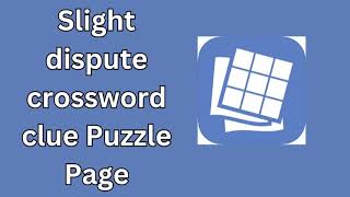 Slight dispute crossword clue Puzzle Page [upl. by Bound]