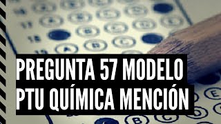 PREGUNTA 57 QUÍMICA MENCIÓN  MODELO CIENCIAS PTU 2021 [upl. by Olodort499]