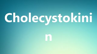 Cholecystokinin  Medical Definition and Pronunciation [upl. by Nickola]