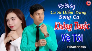 VỢ CHỒNG CA SĨ DIỄM TRANG SONG CA ► KHÔNG CÒN THUỘC VỀ TÔI ► LÀM THỔN THỨC HÀNG VẠN CON TIM [upl. by Jard946]