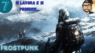 FROSTPUNK EP7 SI LAVORA E SI PRODUCE [upl. by Elene894]