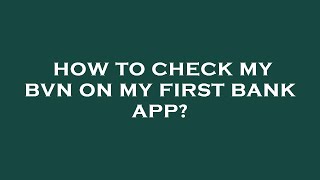 How to check my bvn on my first bank app [upl. by Elehcar]