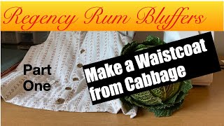 Make a Regency Waistcoat from Cabbage  Part 1  Regency Rum Bluffers [upl. by Howe]