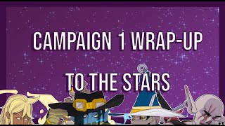 Campaign 1 WrapUp To the Stars [upl. by Aroda]