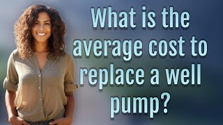 What is the average cost to replace a well pump [upl. by Akemeuwkuhc706]