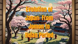 Evolution of Japan from Jomon to Heian Period [upl. by Ho]