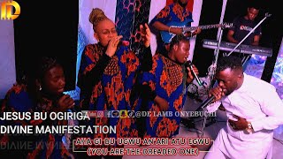 JESUS BU OGIRIGA DIVINE MANIFESTATION BY DE LAMB ONYEBUCHI AND SOUL WINNERS PRAISE CREW [upl. by Suhcnip]