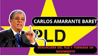 CARLOS AMARANTE BARET ABANDONA EL PLD Y FORMARA UN MOVIMIENTO JUNTO A OTROS PELEDEISTAS [upl. by Condon977]