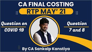 CA FINAL COSTING SCMPE RTP MAY 2021 QN 7 amp 8 by CA SANKALP KANSTIYA [upl. by Garrard]