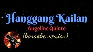 HANGGANG KAILAN  ANGELINE QUINTO karaoke version [upl. by Reffotsirk]