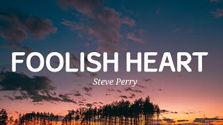 Steve Perry  Foolish Heart Lyrics [upl. by Nyral]