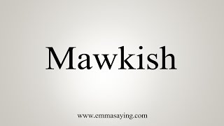 How To Say Mawkish [upl. by Slater]