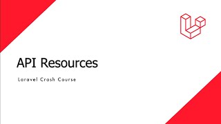 Laravel Crash Course  API Resources [upl. by Ayahs]