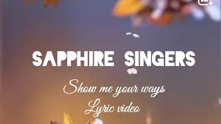 Sapphire singers  Show me your ways Lyrics video [upl. by Novia]