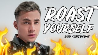 ROAST YOURSELF CHALLENGE  ROD CONTRERAS [upl. by Urata363]