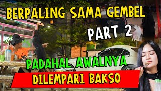 Part 2  Berpaling Sama Gembel Padahal Awalnya Dilempari Bakso [upl. by Anella]