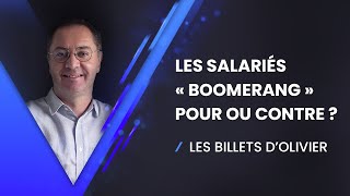 Les billets dOlivier  Les salariés « Boomerang » pour ou contre [upl. by Nybbor103]