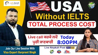 USA Visa Without IELTS  USA TOTAL PROCESS COST  LIVE VISA SHOW [upl. by Johnston]