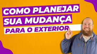 Como Planejar sua Mudança para o Exterior GUIA [upl. by Eneluqcaj]