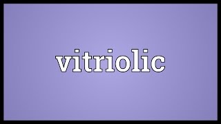 Vitriolic Meaning [upl. by Amble]