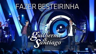 Guilherme amp Santiago  Fazer Besteirinha   DVD Até o Fim  Clipe Oficial [upl. by Nowtna]