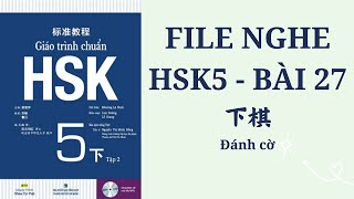 GIÁO TRÌNH CHUẨN HSK5 BÀI 27  Bài khoá  Từ mới  Luyện nghe tiếng Trung [upl. by Dollar]