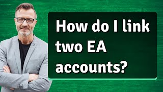 How do I link two EA accounts [upl. by Nahsor100]