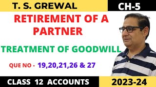 RETIREMENT OF A PARTNER TSGrewal Ch 5 Que no1920212627 Treatment Of Goodwill Class 12 [upl. by Mellman]