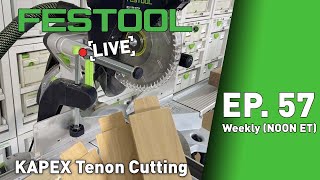 Festool Live Episode 57 Kapex Tenon Cutting [upl. by Cutlip]