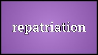 Repatriation Meaning [upl. by Aryl]