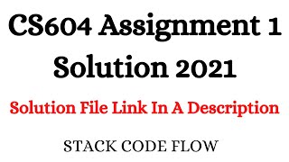 CS604 Assignment 1 Solution 2021 With Solution File [upl. by Alwin]