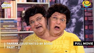 Taarak Frustrated By Boss  FULL MOVIE  Part 2  Taarak Mehta Ka Ooltah Chashmah Ep 3228 to 3230 [upl. by Riannon]