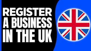 How To Register A Business In The UK StepByStep Tutorial 2024 [upl. by Chev]