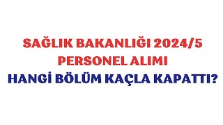 Sağlık Bakanlığı Personel Alımı HANGİ BÖLÜM KAÇLA KAPATTI [upl. by Aneertak641]