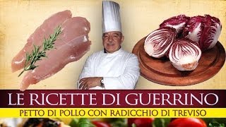 GuerrinoConsiglia PETTO DI POLLO CON RADICCHIO DI TREVISO [upl. by Yelrihs967]