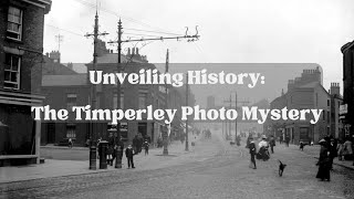 Unveiling History  The Timperley Photo Mystery [upl. by Anirbes]