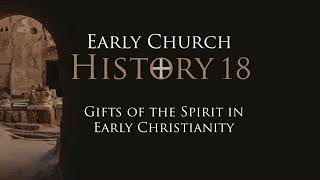 500 Early Church History 18 The Gifts of the Spirit in Early Christianity [upl. by Omiseno903]