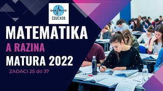 Matura 2022  Matematika A razina zadaci 25 do 37 [upl. by Spears]