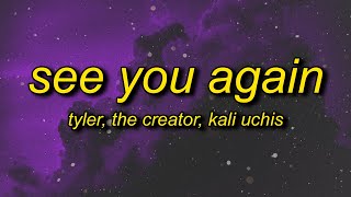 Tyler The Creator  See You Again Lyrics ft Kali Uchis  ok ok ok lalala [upl. by Acinnej164]