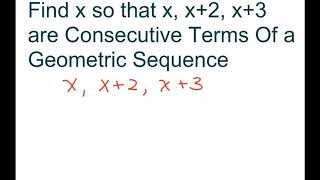 Find x To Form Consecutive Terms Of a Geometric Sequence x x2 x3 [upl. by Jarita249]