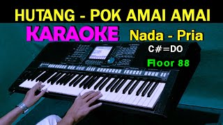 HUTANG  Pok Amai amai  Floor 88  KARAOKE Nada Pria [upl. by Bria]